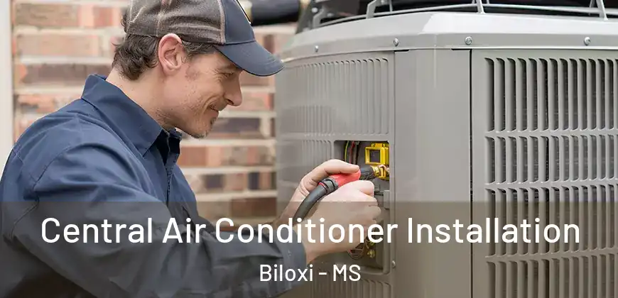  Central Air Conditioner Installation Biloxi - MS