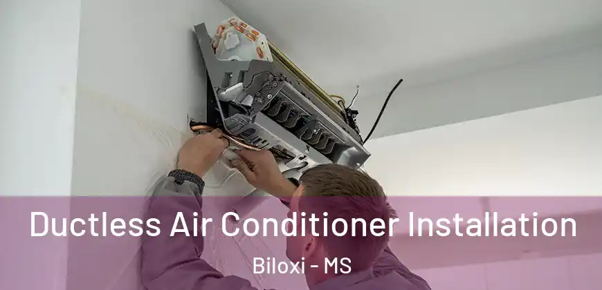 Ductless Air Conditioner Installation Biloxi - MS