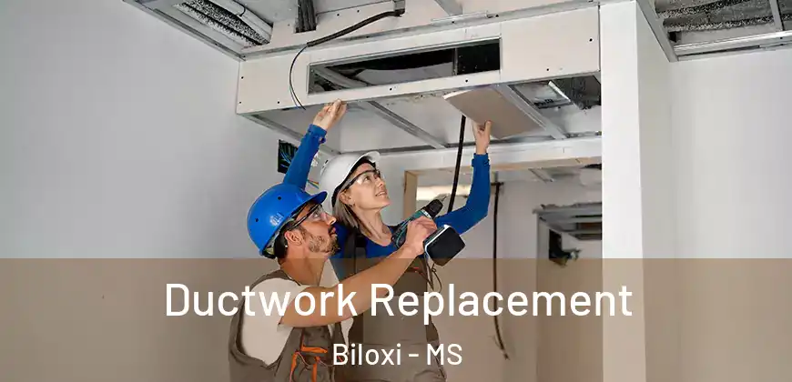 Ductwork Replacement Biloxi - MS