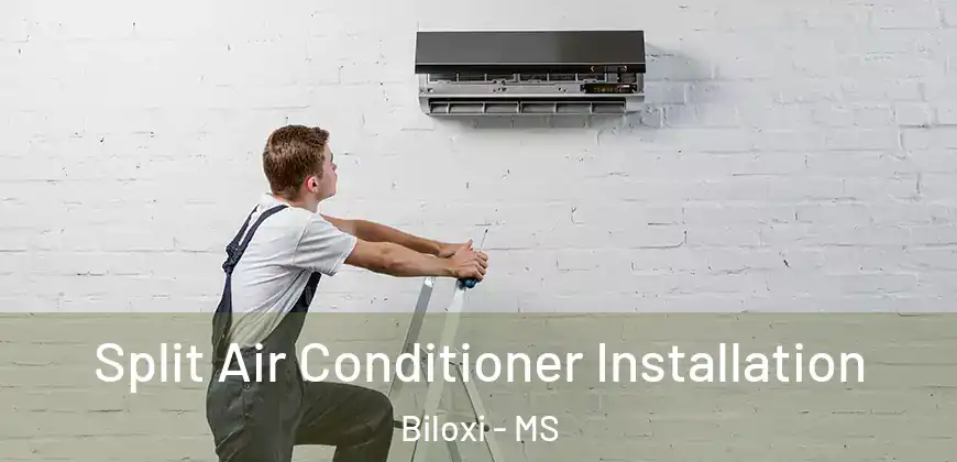  Split Air Conditioner Installation Biloxi - MS